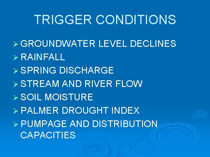 TRIGGER CONDITIONS Ø GROUNDWATER LEVEL DECLINES Ø RAINFALL Ø SPRING DISCHARGE Ø STREAM AND