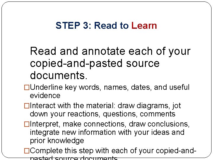 STEP 3: Read to Learn Read annotate each of your copied-and-pasted source documents. �Underline STEP 3: Read to Learn Read annotate each of your copied-and-pasted source documents. �Underline