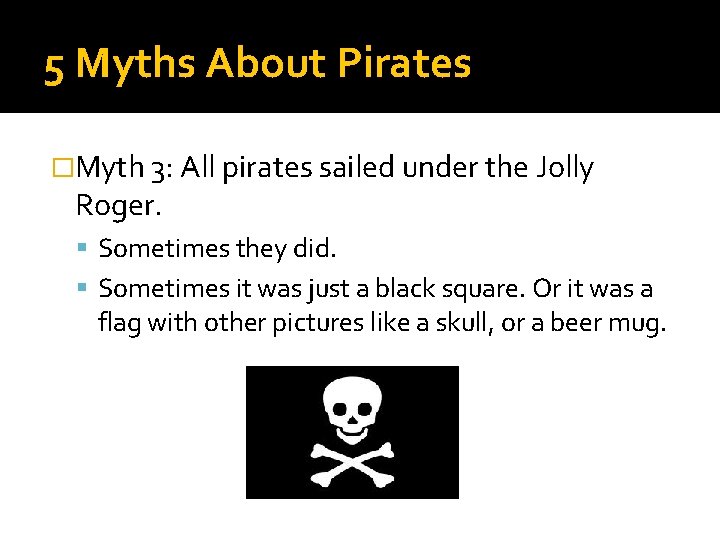 5 Myths About Pirates �Myth 3: All pirates sailed under the Jolly Roger. Sometimes