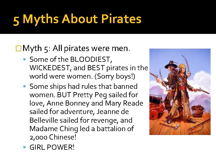 5 Myths About Pirates �Myth 5: All pirates were men. Some of the BLOODIEST,