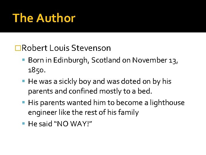 The Author �Robert Louis Stevenson Born in Edinburgh, Scotland on November 13, 1850. He