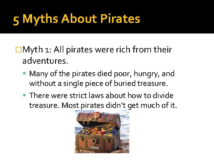 5 Myths About Pirates �Myth 1: All pirates were rich from their adventures. Many