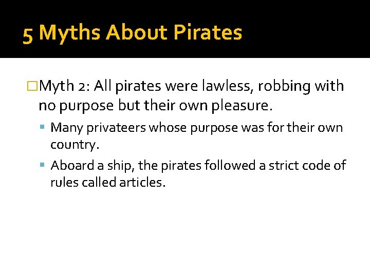 5 Myths About Pirates �Myth 2: All pirates were lawless, robbing with no purpose