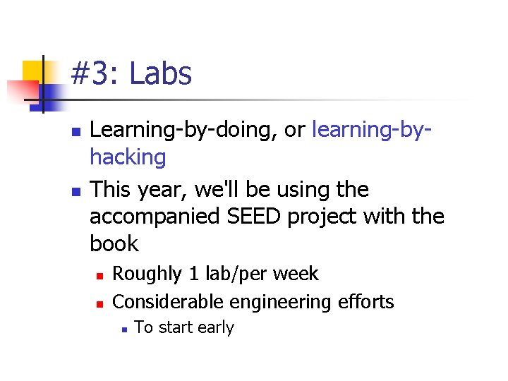 #3: Labs n n Learning-by-doing, or learning-byhacking This year, we'll be using the accompanied
