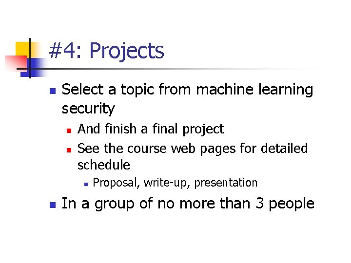 #4: Projects n Select a topic from machine learning security n n And finish
