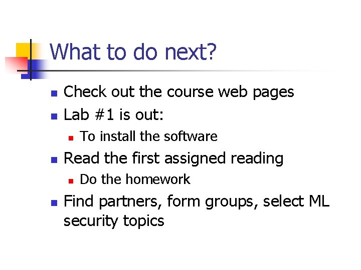 What to do next? n n Check out the course web pages Lab #1