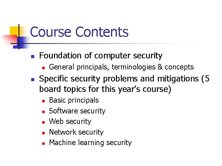 Course Contents n Foundation of computer security n n General principals, terminologies & concepts