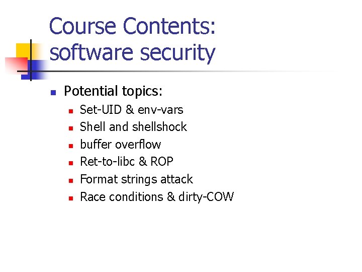 Course Contents: software security n Potential topics: n n n Set-UID & env-vars Shell