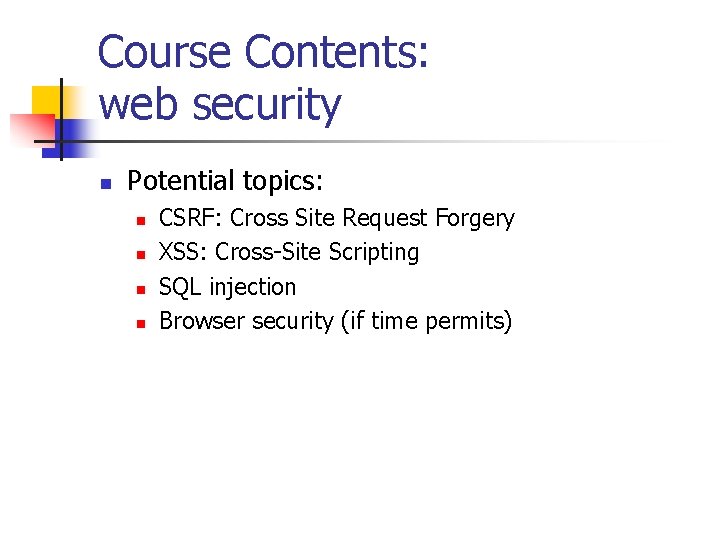 Course Contents: web security n Potential topics: n n CSRF: Cross Site Request Forgery