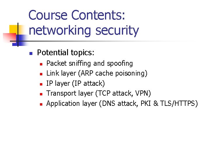 Course Contents: networking security n Potential topics: n n n Packet sniffing and spoofing