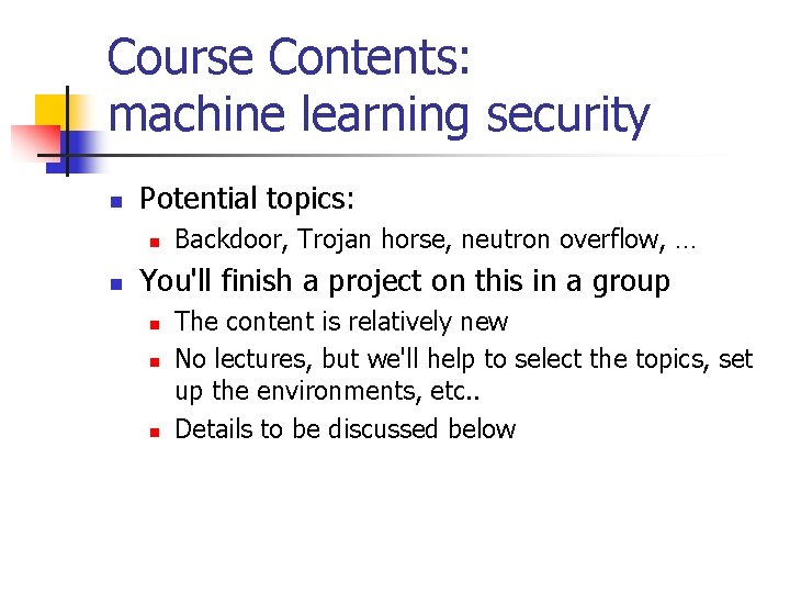 Course Contents: machine learning security n Potential topics: n n Backdoor, Trojan horse, neutron