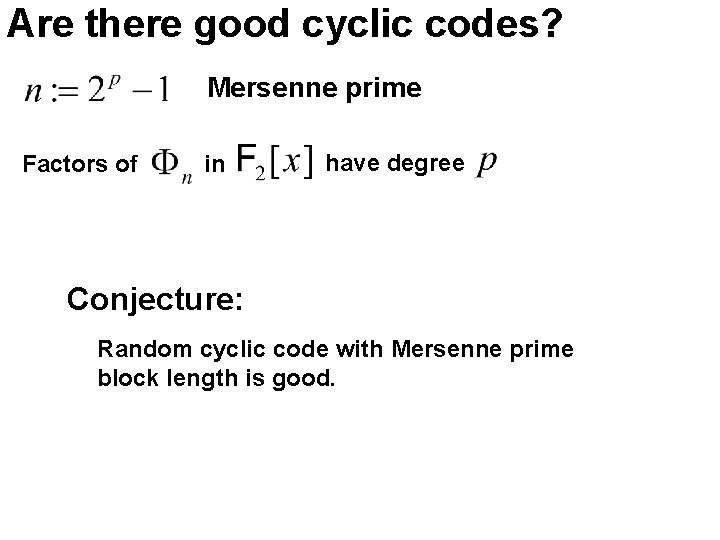 Are there good cyclic codes? Mersenne prime Factors of in have degree Conjecture: Random