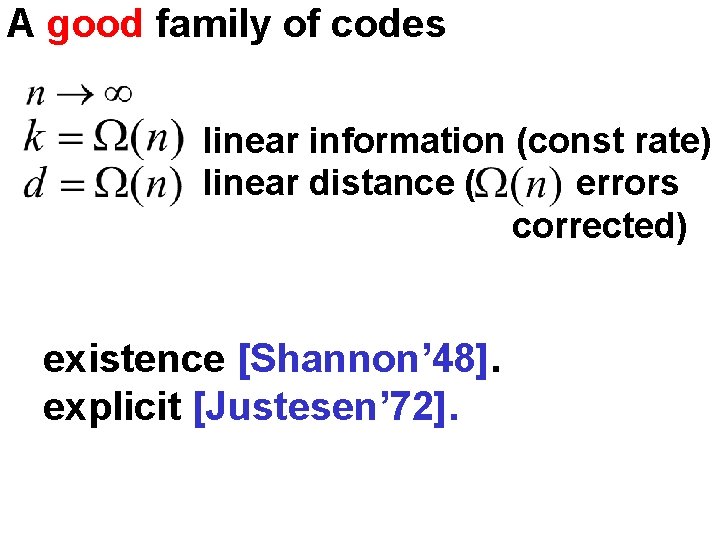 A good family of codes linear information (const rate) linear distance ( errors corrected)