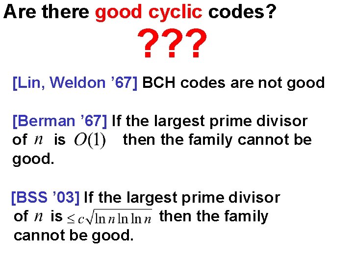 Are there good cyclic codes? ? ? ? [Lin, Weldon ’ 67] BCH codes