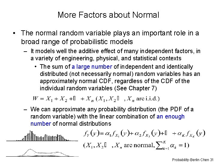 More Factors about Normal • The normal random variable plays an important role in