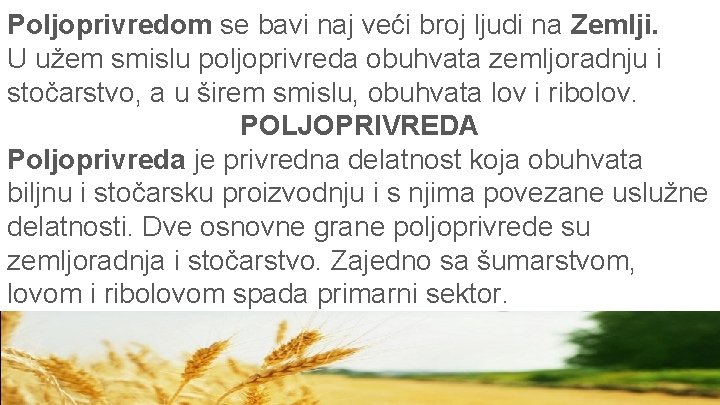 Poljoprivredom se bavi naj veći broj ljudi na Zemlji. U užem smislu poljoprivreda obuhvata