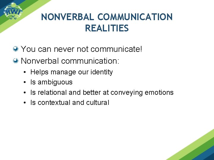 NONVERBAL COMMUNICATION REALITIES You can never not communicate! Nonverbal communication: • • Helps manage