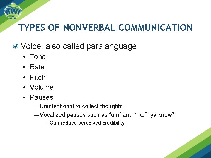 TYPES OF NONVERBAL COMMUNICATION Voice: also called paralanguage • • • Tone Rate Pitch