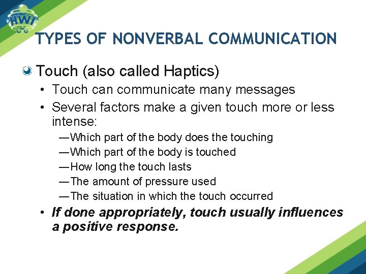 TYPES OF NONVERBAL COMMUNICATION Touch (also called Haptics) • Touch can communicate many messages