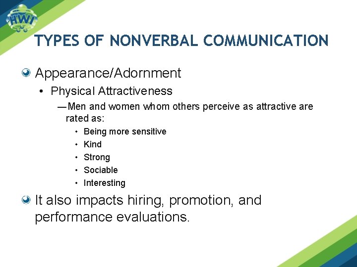 TYPES OF NONVERBAL COMMUNICATION Appearance/Adornment • Physical Attractiveness ―Men and women whom others perceive