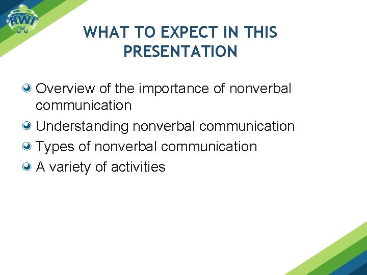 WHAT TO EXPECT IN THIS PRESENTATION Overview of the importance of nonverbal communication Understanding