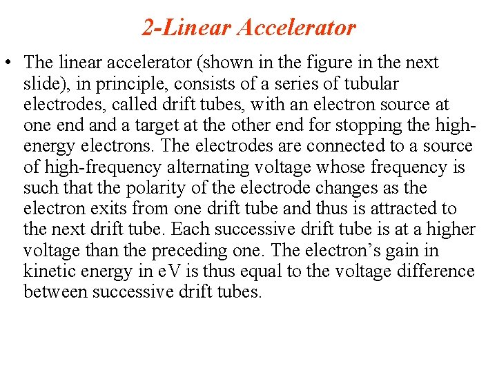 2 -Linear Accelerator • The linear accelerator (shown in the figure in the next