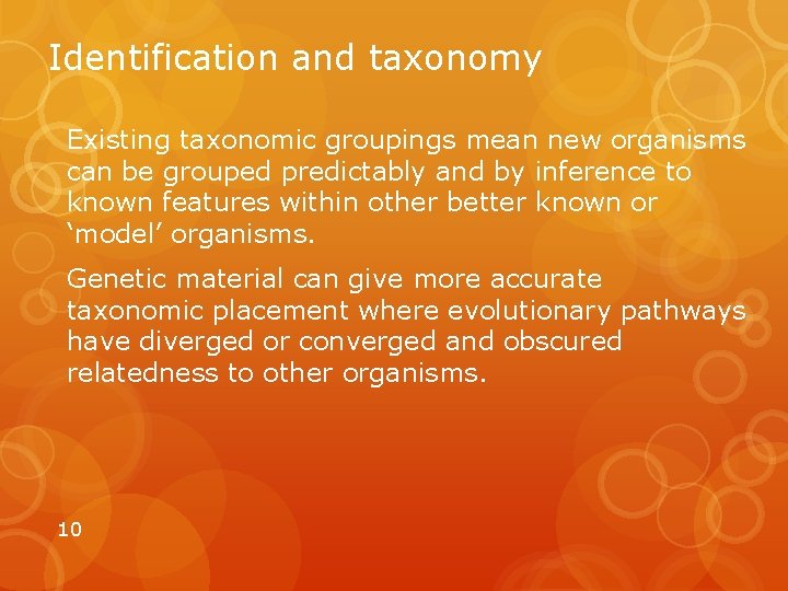 Identification and taxonomy Existing taxonomic groupings mean new organisms can be grouped predictably and