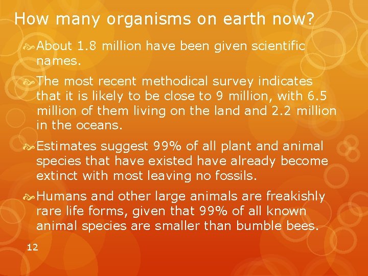How many organisms on earth now? About 1. 8 million have been given scientific