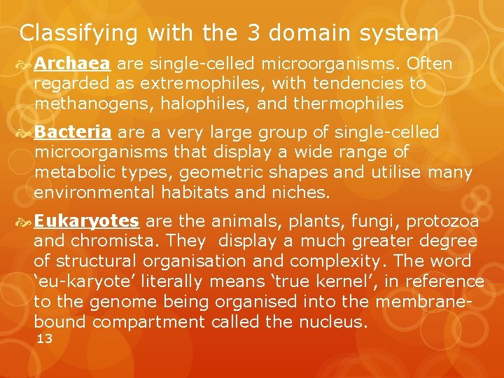 Classifying with the 3 domain system Archaea are single-celled microorganisms. Often regarded as extremophiles,