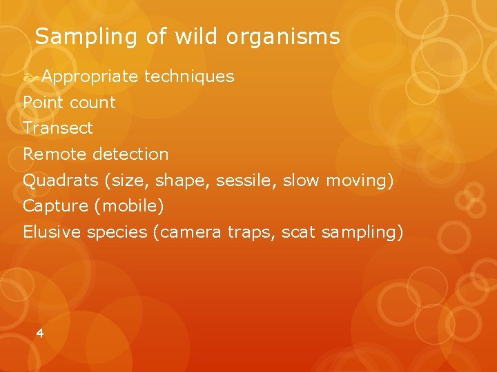 Sampling of wild organisms Appropriate techniques Point count Transect Remote detection Quadrats (size, shape,