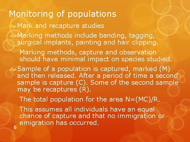 Monitoring of populations Mark and recapture studies Marking methods include banding, tagging, surgical implants,