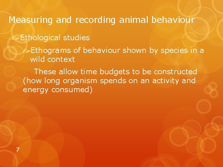 Measuring and recording animal behaviour Ethological studies Ethograms of behaviour shown by species in