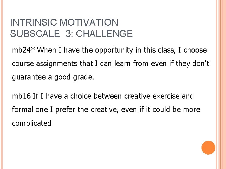 INTRINSIC MOTIVATION SUBSCALE 3: CHALLENGE mb 24* When I have the opportunity in this