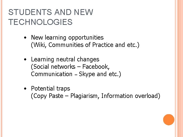 STUDENTS AND NEW TECHNOLOGIES • New learning opportunities (Wiki, Communities of Practice and etc.