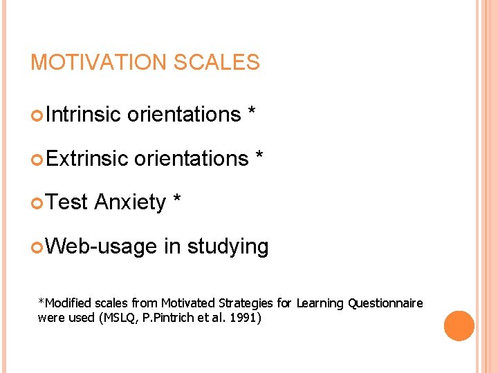 MOTIVATION SCALES Intrinsic orientations * Extrinsic Test orientations * Anxiety * Web-usage in studying