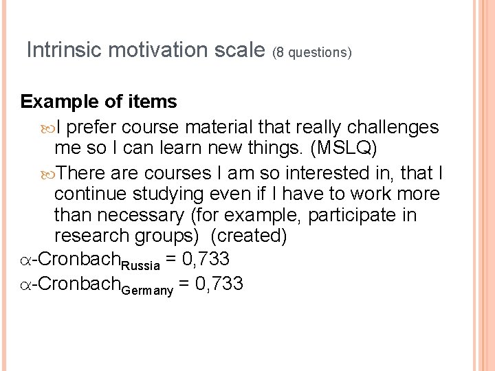 Intrinsic motivation scale (8 questions) Example of items I prefer course material that really