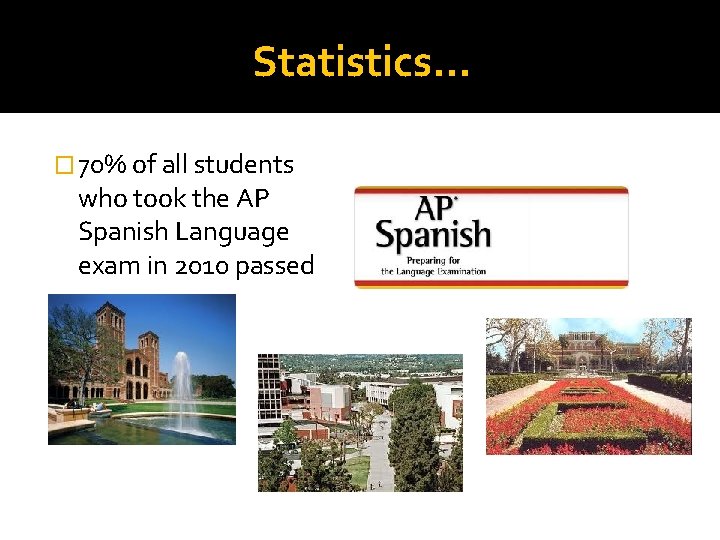 Statistics… � 70% of all students who took the AP Spanish Language exam in