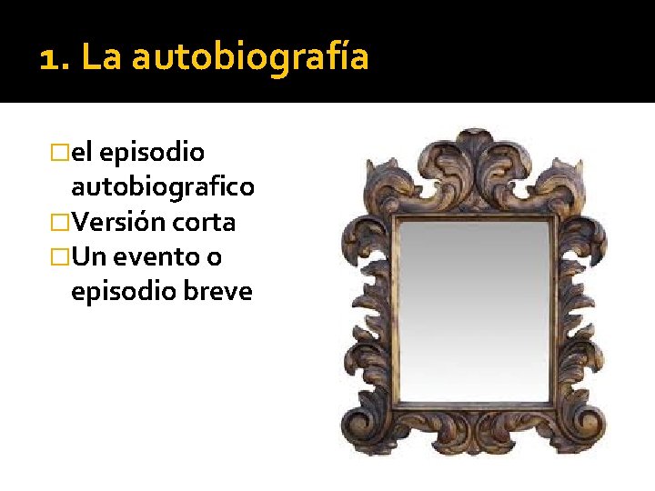 1. La autobiografía �el episodio autobiografico �Versión corta �Un evento o episodio breve 