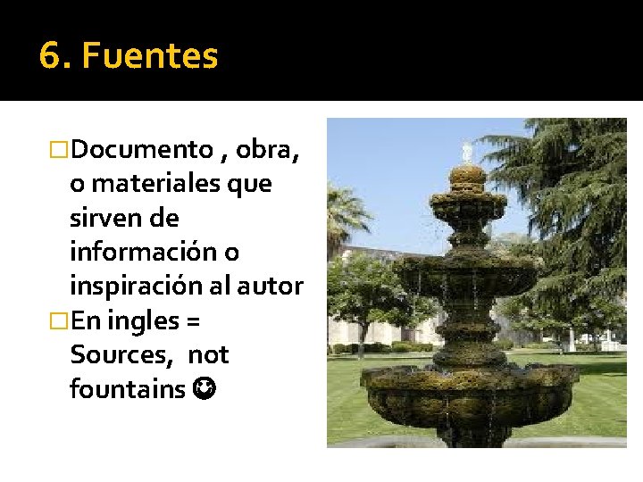 6. Fuentes �Documento , obra, o materiales que sirven de información o inspiración al
