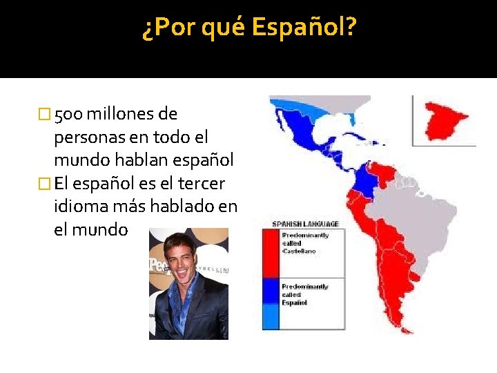 ¿Por qué Español? � 500 millones de personas en todo el mundo hablan español