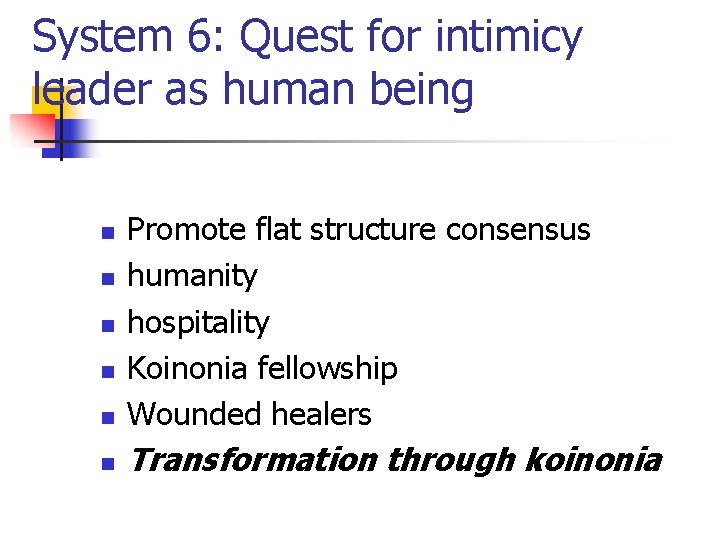 System 6: Quest for intimicy leader as human being n Promote flat structure consensus