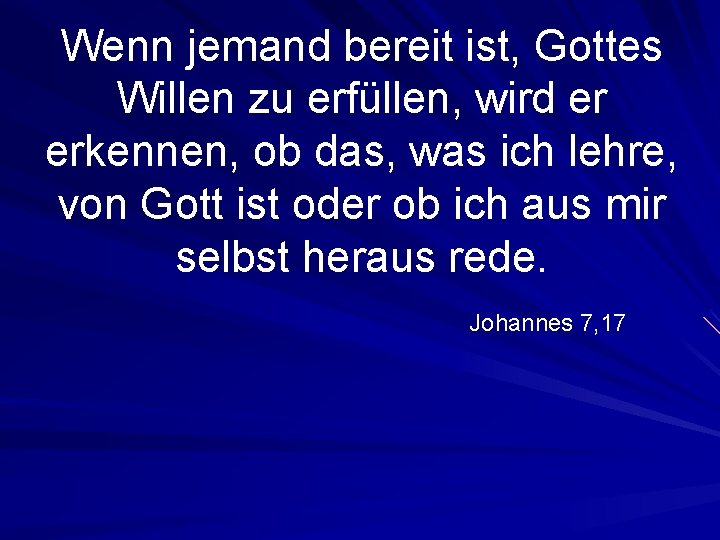 Wenn jemand bereit ist, Gottes Willen zu erfüllen, wird er erkennen, ob das, was