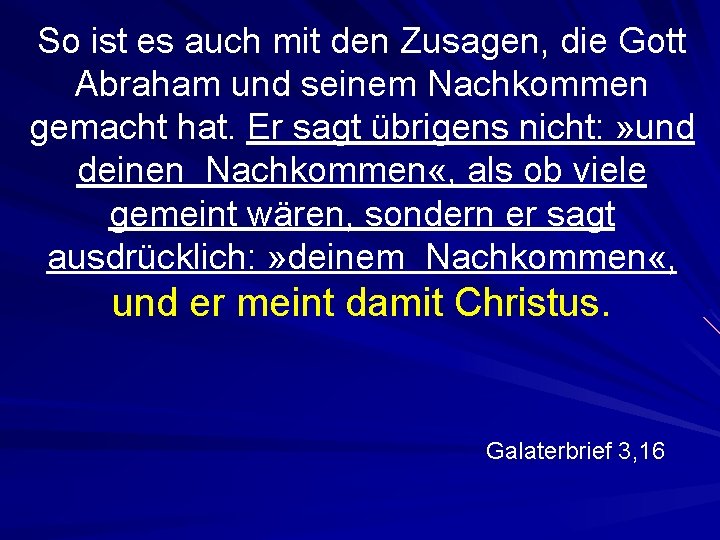 So ist es auch mit den Zusagen, die Gott Abraham und seinem Nachkommen gemacht