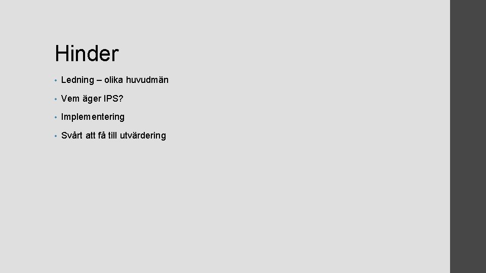 Hinder • Ledning – olika huvudmän • Vem äger IPS? • Implementering • Svårt