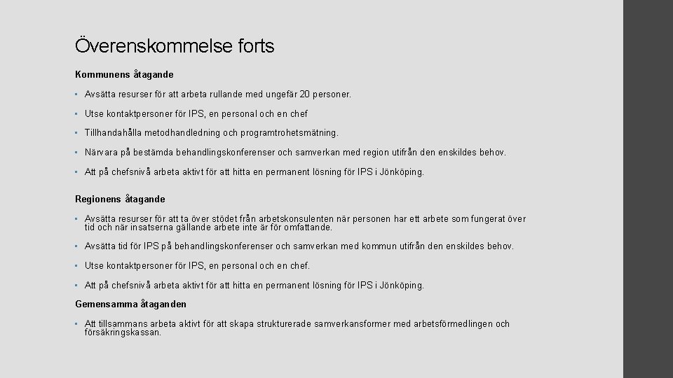 Överenskommelse forts Kommunens åtagande • Avsätta resurser för att arbeta rullande med ungefär 20