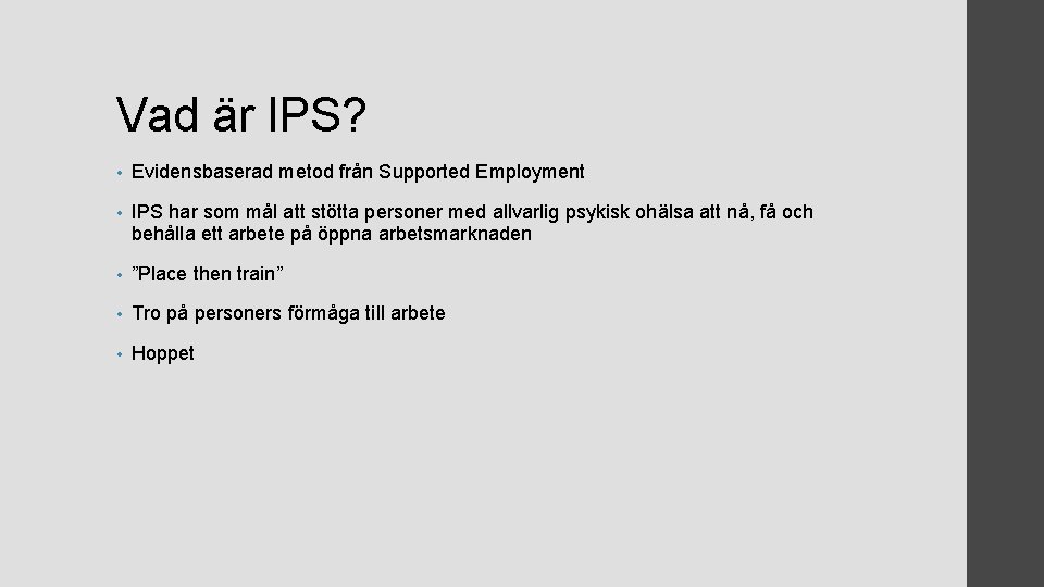 Vad är IPS? • Evidensbaserad metod från Supported Employment • IPS har som mål