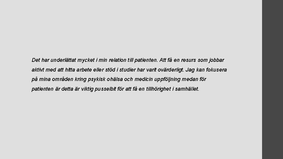 Det har underlättat mycket i min relation till patienten. Att få en resurs som