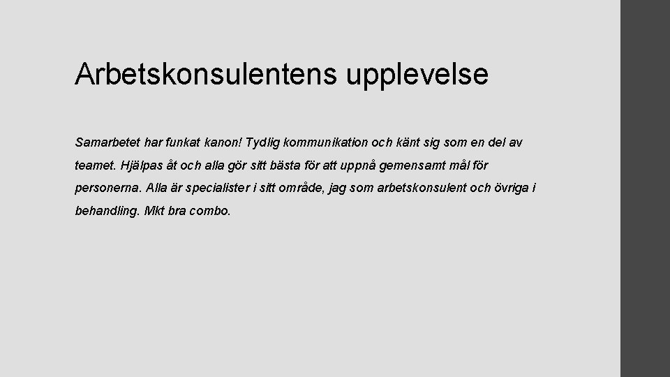 Arbetskonsulentens upplevelse Samarbetet har funkat kanon! Tydlig kommunikation och känt sig som en del