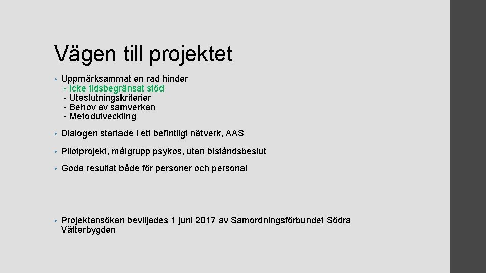 Vägen till projektet • Uppmärksammat en rad hinder - Icke tidsbegränsat stöd - Uteslutningskriterier