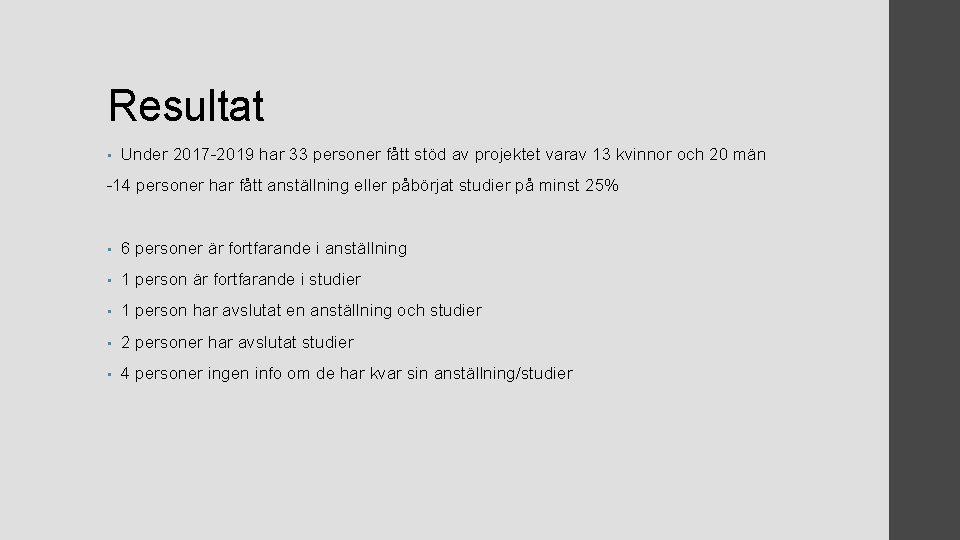 Resultat • Under 2017 -2019 har 33 personer fått stöd av projektet varav 13